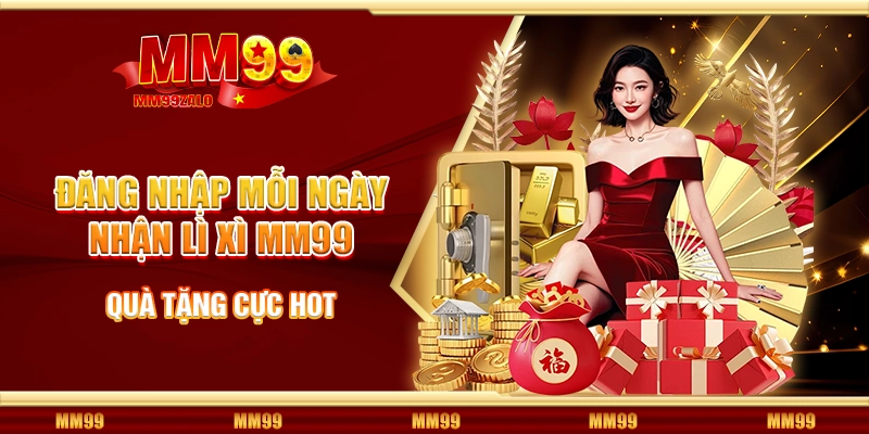 Đăng nhập mỗi ngày nhận lì xì MM99 – Quà tặng cực hot