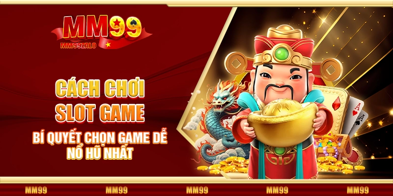 Bí quyết chọn game dễ nổ hũ nhất