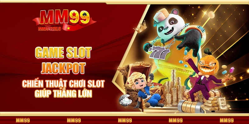 Chiến thuật chơi slot giúp thắng lớn