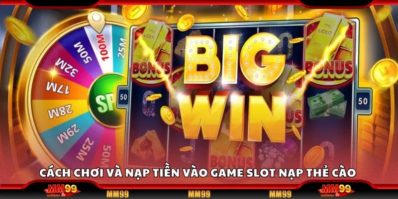 Cách chơi và nạp tiền vào game slot nạp thẻ cào