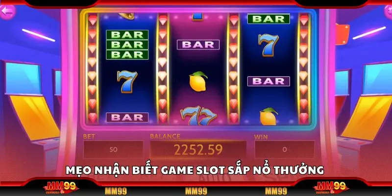 Mẹo nhận biết game slot sắp nổ thưởng