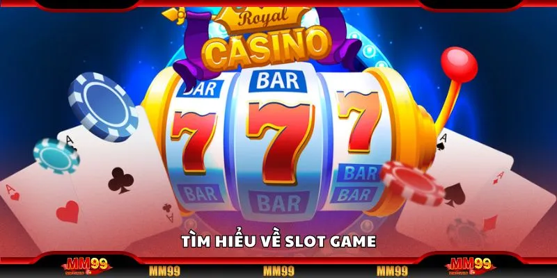 Tìm hiểu về slot game