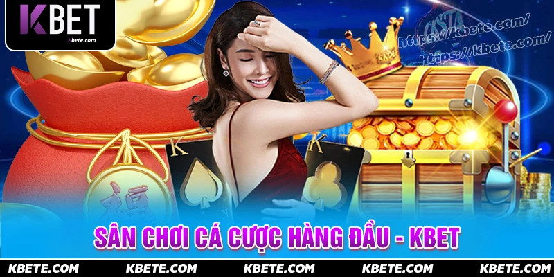 Kbet - Đi đầu xu hướng thị trường cá cược châu Á